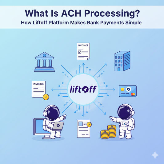 What Is ACH Processing? How Liftoff Platform Makes Bank Payments Simple