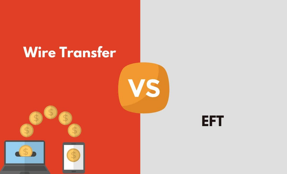 EFT vs. Wire Transfers: What’s the Difference?