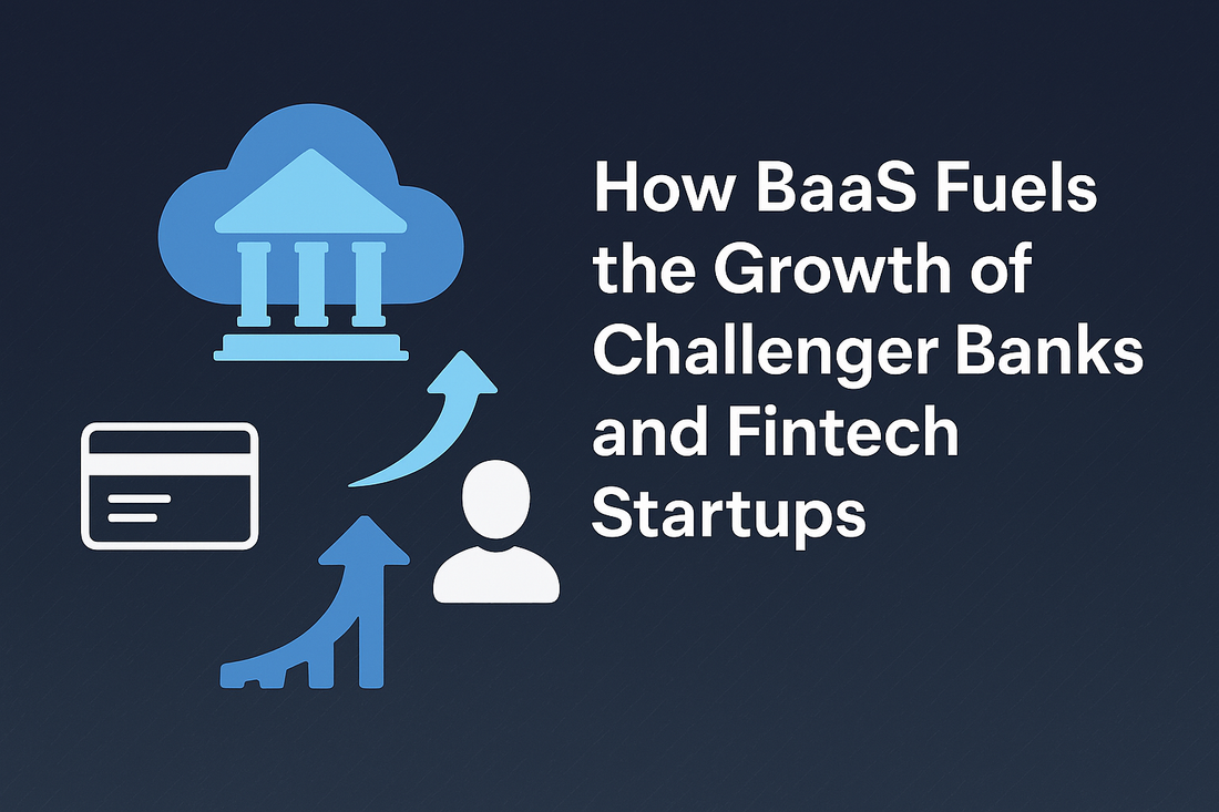 How BaaS Fuels the Growth of Challenger Banks and Fintech Startups