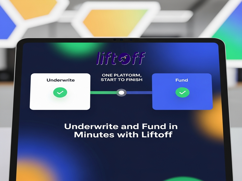 One Platform, Start to Finish: Underwrite and Fund in Minutes with Liftoff