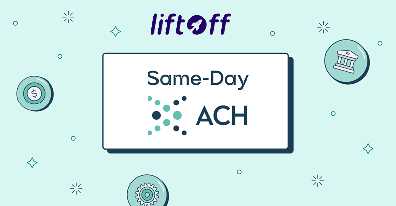Same Day ACH: What It Is, How It Works & Why It Matters | Liftoff Platform